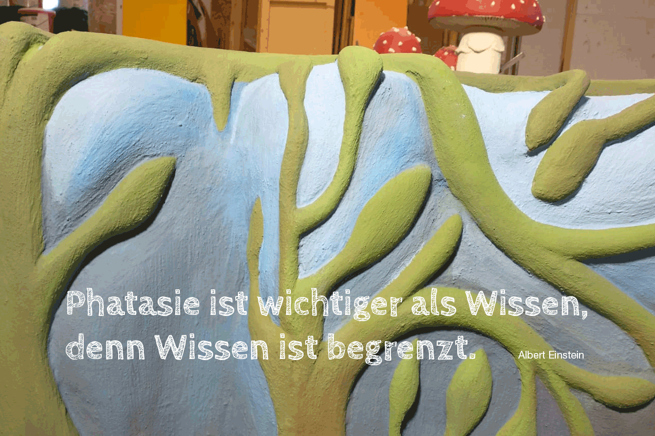 Phantasie ist wichtiger als Wissen, dann Wissen ist begrenzt. Albert Einstein